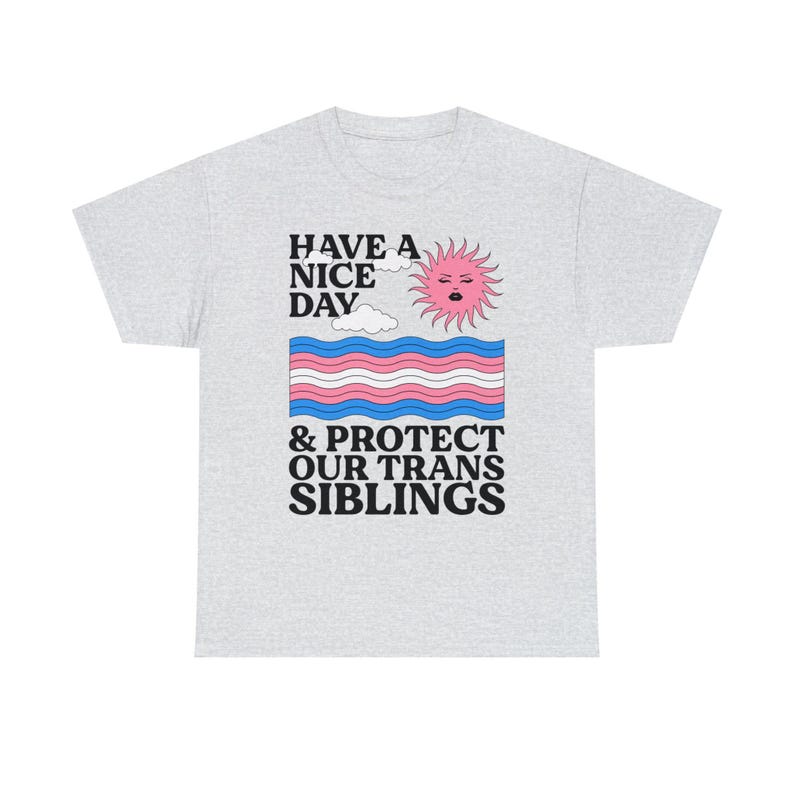 Haben Sie einen schönen Tag und schützen Sie unsere Trans Geschwister Shirt - Trans Ally Shirt | Trans-Shirt | LGBTQ Shirt | Pride Verbündetes Shirt | Aktivist Shirt Bild 6
