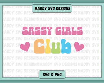 Sassy girls Club SVG, Sassy Girl PNG Designs, Baby Shirt Svg, Sassy Design, Digital Download