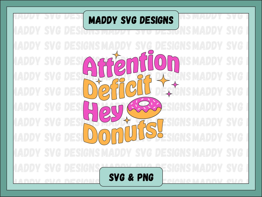 Attention Deficit Hey Donuts Adhd SVG PNG, Neurodiversity Svg, ADHD Svg ...