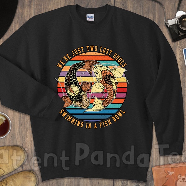 Two Lost Souls Swimming In A Fish Bowl Pullover - Pink Floyd Inspired Lyric Shirt Wish You Were Here Gift for Music Lover