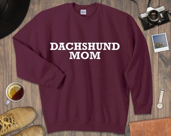 Dachshund Mom Pullover - Daschund Owner Gift, Dachshund Mama, Weiner Dog Gifts, Dachshunds, Doxie, Mother's Day Gift