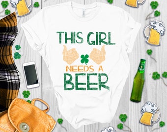 This Girl Needs A Beer - Drinking Tee, St Paddys Day, St Patrick Shirt, Irish Drinking Shirt, Bar Shirt