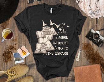 When In Doubt Go to the Library Unisex Tee - Gifts For Readers, Book Lover, Literary Gifts, English Teacher, Librarian Shirt