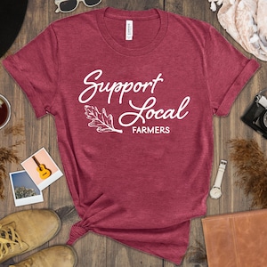Support Local Farmers Unisex Tee - Spring Gardening Shirt Support Your Local Farmers Shirt, Farmers Market Shirt, Positive Farm Shirt, Funny