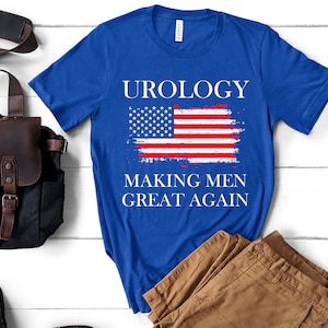 Funny Urology Unisex Tee - Urology Shirt, Urologist Gift, Urologist T-Shirt, Urology Student, Making Men Great Again