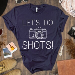 Let&#39;s Do Shots Photography Tee - Funny Gift For Photographer Shirt, Film
