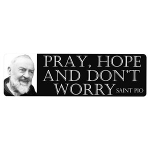Pray, Hope and Don't Worry St. Padre Pio Car Magnet