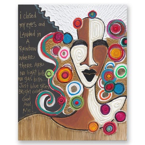 May include: Abstract painting of a woman's face with colourful circles and swirls. The text "i closed my eyes and LANded in A Rainbow where there Are No light bills No gas bills... Just blue skies Bright colours God And Me Me!" is written on the left side of the painting.