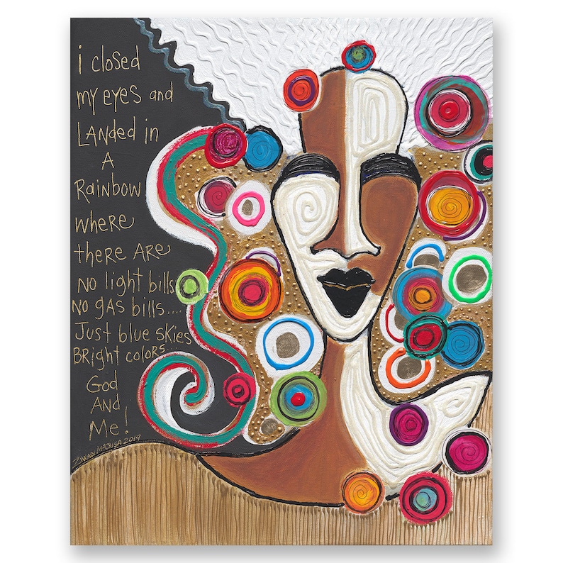 May include: Abstract painting of a woman's face with colourful circles and swirls. The text "i closed my eyes and LANded in A Rainbow where there Are No light bills No gas bills... Just blue skies Bright colours God And Me Me!" is written on the left side of the painting.