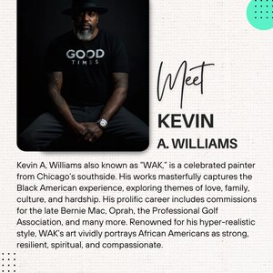 May include: A portrait of Kevin A. Williams, a celebrated painter from Chicago's southside. He is wearing a black t-shirt with the words "Good Times" printed on it. The background is black. The text "Meet Kevin A. Williams" is written in white cursive font.
