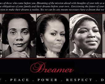May include: A black and white print featuring five portraits of influential women. The word "Dreamer" is written in cursive below the portraits. The words "Poetry, Peace, Power, Respect, Dignity" are written at the bottom of the print.