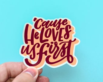 He loves us first - Sticker