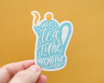 Tea Time Anytime Sticker / Tea drinker / Tea lover