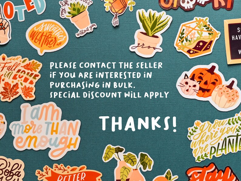 May include: Assortment of colorful stickers with various designs and phrases, including "Fall in Love", "I am more than enough", "Grow where you are planted", and "Thanks!"  The stickers are arranged on a teal background.  Please contact the seller if you are interested in purchasing in bulk.  Special discount will apply.