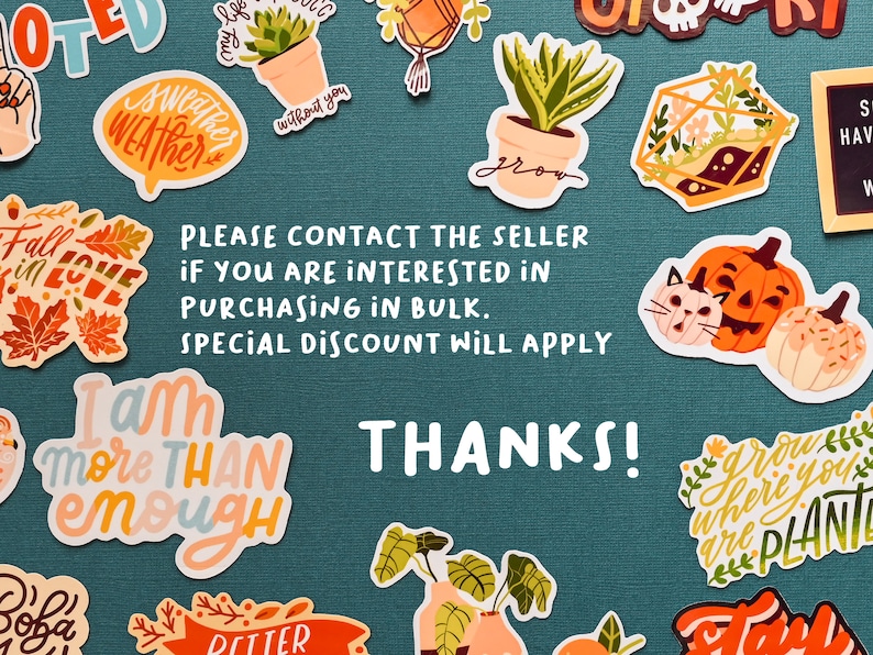 May include: Assortment of colorful stickers with various designs and phrases, including "Fall in Love", "I am more than enough", "Grow where you are planted", and "Thanks!"  The stickers are arranged on a teal background.  Please contact the seller if you are interested in purchasing in bulk.  Special discount will apply.