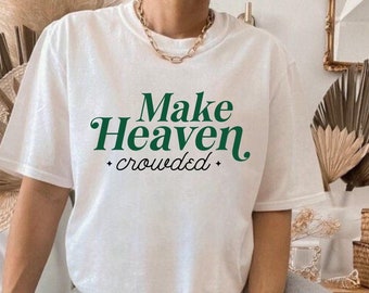 Make Heaven Crowded Shirt: Christian Apparel Tee