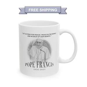 Pope Francis Memorial Ceramic Mug, Peace Quote, Perfect Gift for the Spiritual Coffee Lover, Pope Francis Quote, 11oz/15oz, Prayer Gift