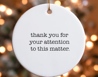 Fun Christmas Ornament Thank You for Your Attention to This Matter, Holiday Decor, Trump Inspired, Double-Sided Ceramic, Xmas Ornament,