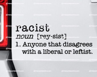 Racist Anyone That disagrees With A Liberal Definition Vinyl Decal Choice of size and color