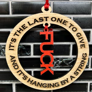 Last F To Give Wood Ornament- Laser Engraved and Cut- Gift, Holiday, Funny. Joke