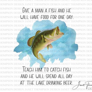 Give a Man a Fish PNG File, Clipart, Sublimation Design, Digital Download, DTG Printing, Digital Graphic, Funny Quote, Fishing, Bass