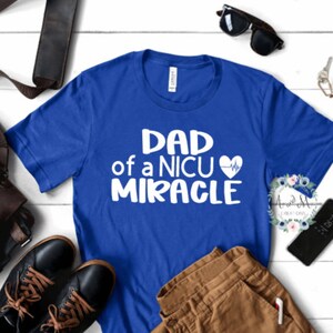 NICU DAD SHIRT Dad of a Miracle Preemie Gift for Dad Nicu Awareness Month