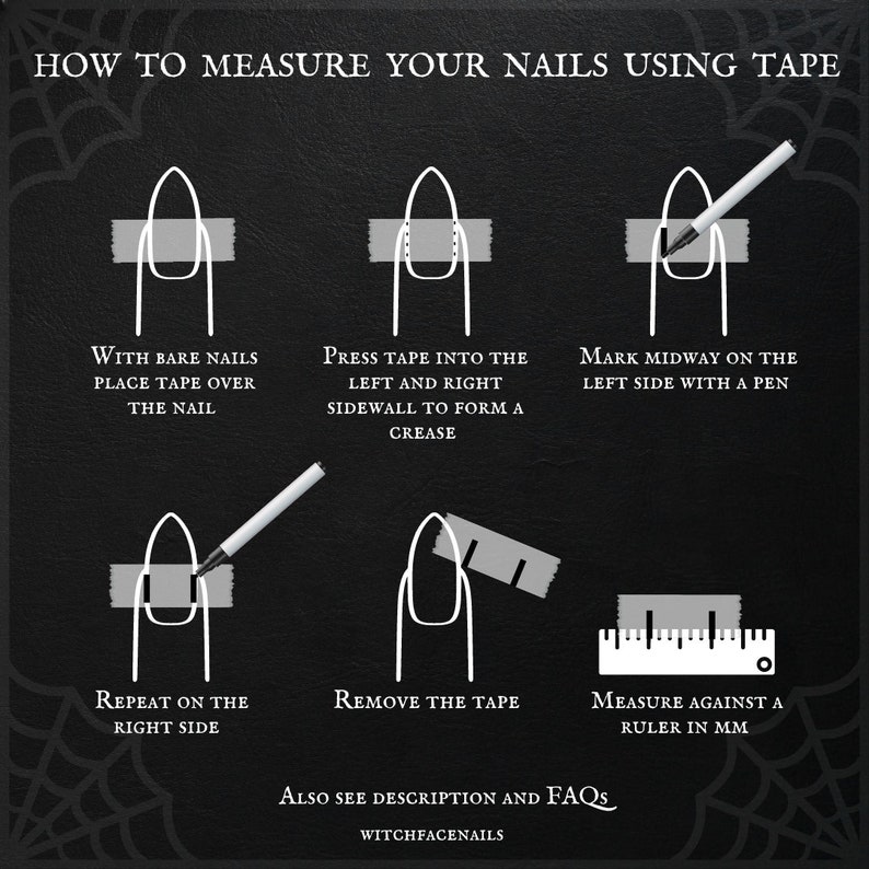 May include: A step-by-step guide on how to measure your nails using tape. The image shows a hand with a nail, and the steps involve placing tape over the nail, pressing the tape into the left and right sidewall to form a crease, marking midway on the left side with a pen, repeating on the right side, removing the tape, and measuring against a ruler in millimeters.