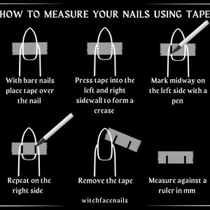 May include: A step-by-step guide on how to measure your nails using tape. The image shows a hand with a nail, and the steps involve placing tape over the nail, pressing the tape into the sidewall to form a crease, marking midway on the left side with a pen, repeating on the right side, removing the tape, and measuring against a ruler in millimeters.