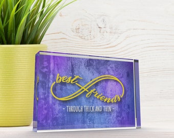 Gift for Best Friend, Best Friends Through Thick and Thin, 4 x 6 Inch Free Standing Acrylic Friendship Plaque, Unique Gift for Bestie