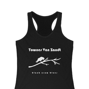 May include: Black tank top with a white graphic of a crow on a branch and the text "Townes Van Zandt" and "black crow blues".
