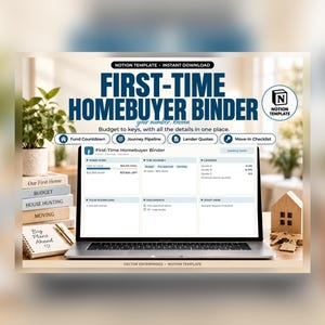 May include: A digital Notion template titled First-Time Homebuyer Binder displayed on a laptop screen. The interface features sections for Home Fund, The Journey, Lender Quotes, Your Scorecard, Documents, and Start Here, with icons for navigation.