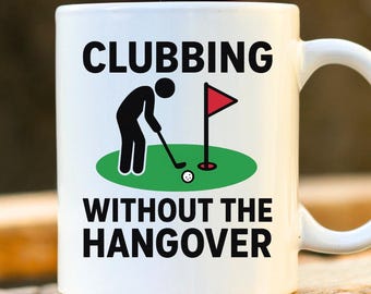 Clubbing Without The Hangover Mug – Funny Golf Coffee Cup, Golf Gift for Him, Golf Gift for Her, Golfer Birthday Present, Golf Humor Mug