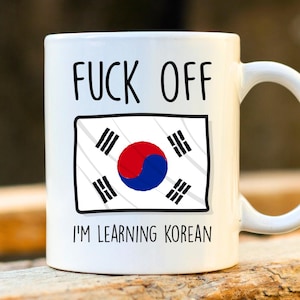 Fuck Off I'm Learning Korean Mug - South Korea Mug, Rude Mug, Korean Gift, Funny Korean Mugs, Korean Student, Profanity Gift