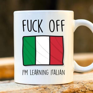 Fuck Off I'm Learning Italian - Italy Mug, Rude Mug, Italy Gift, Funny Italiano Mugs, Italian Student, Profanity Gift