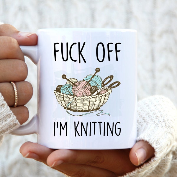Fuck Off I'm Knitting. Knitting Mug. Best Friend Gift. Knitter Gift. 21st Birthday Gift for Her. Rude Mug. Knitting Gift. Funny Knitter Mugs
