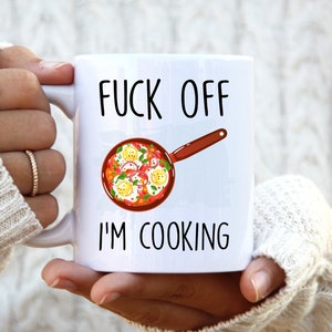 Fuck Off I'm Cooking. Cooking Mug. Cooking Gift. Rude Mug. Unique Chef Gift. Funny Chef Mugs. Profanity Gift.