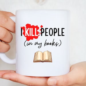 Kill People In My Books Mug - Funny Unique Gifts for Authors, Writers, Novelists, Book Lovers.