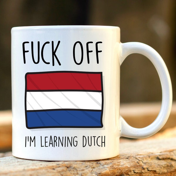 Fuck Off I'm Learning Dutch. Dutch Mug. Rude Mug. Netherlands Gift. Funny Nederlands Mugs. Dutch Student. Profanity Gift.