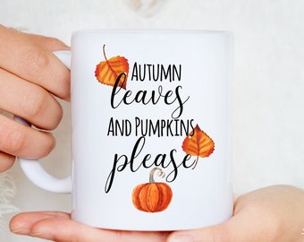 Autumn Leaves Mug - Autumn Mug, Fall Decor Mug, Harvest Home Decoration, Autumn Leaves and Pumpkins Please, Funny Autumn Gift