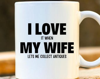 Love My Wife Antiques Mug - Personalised Antique Collector Gift, Funny Antique Mugs, Unique Husband Gift, I Love My Wife, Christmas Gifts
