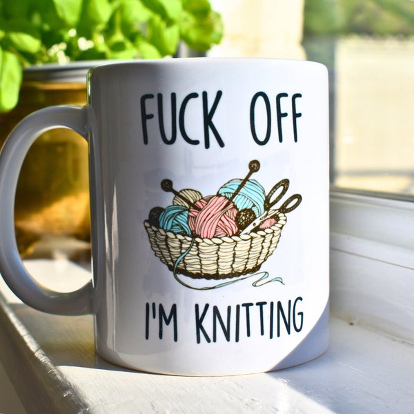 Fuck Off I'm Knitting. Knitting Mug. Best Friend Gift. Knitter Gift. 21st Birthday Gift for Her. Rude Mug. Knitting Gift. Funny Knitter Mugs