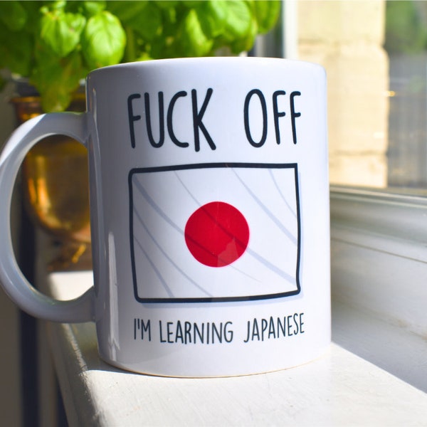 Fuck Off I'm Learning Japanese. Japan Mug. Rude Mug. Japan Gift. Funny Nihon Mugs. Japanese Student. Profanity Gift.