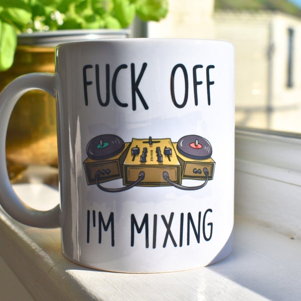 Fuck Off I'm Mixing. DJ Mug. Best Friend Gift. Mixing Gift. 21st Birthday Gift for Her. Rude Mug. Production Gift. Funny DJ Mugs.