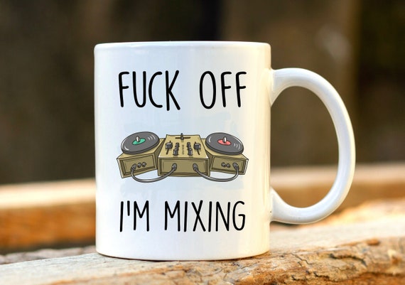 Fuck off I'm Mixing. DJ Mug. Best Friend Gift. Mixing Gift. 21st