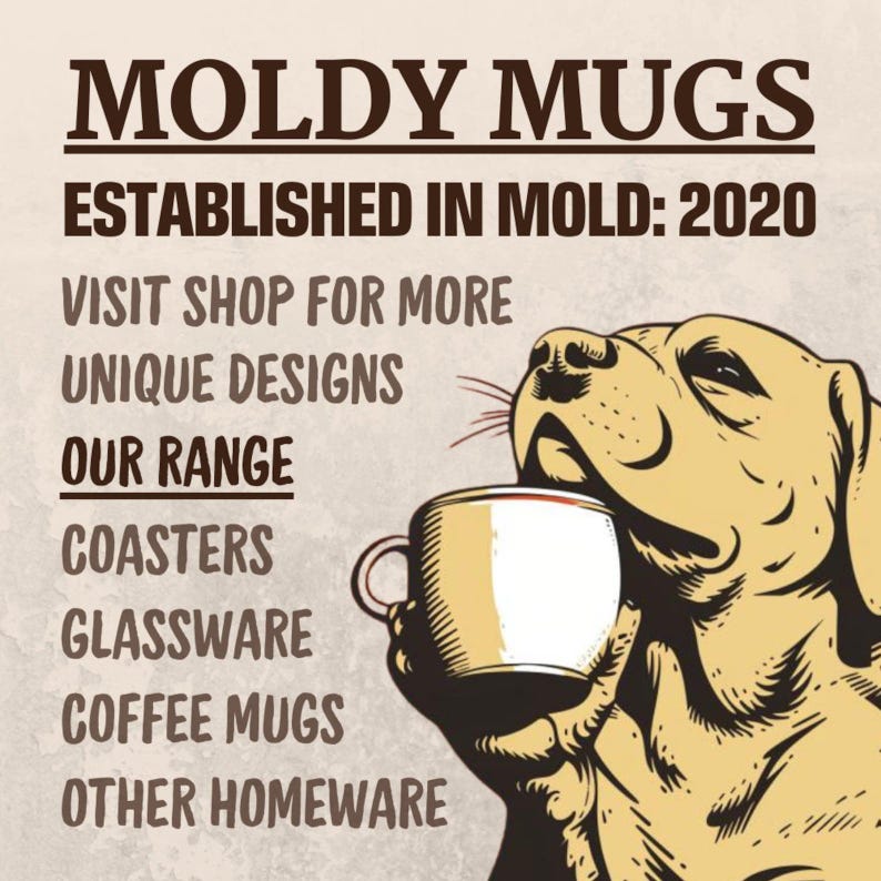 May include: A cartoon dog holding a white coffee mug with the text "Moldy Mugs Established in Mold: 2020 Visit Shop for More Unique Designs Our Range Coasters Glassware Coffee Mugs Other Homeware"
