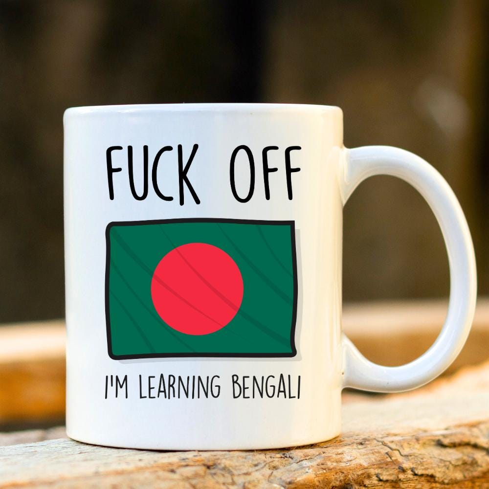 Fuck Off I'm Learning Bengali. Bangladesh Mug. Rude Mug. Bengali Gift. Funny Bengali Mugs. Bengali Student. Profanity Gift.