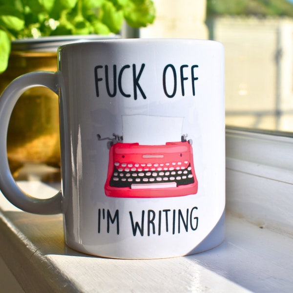 Fuck Off I'm Writing. Writer Mug. Best Friend Gift. Author Gift. 21st Birthday Gift for Her. Rude Mug. Writer Gift. Funny Author Mugs.