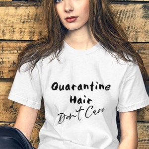 Quarantine Hair Dont care shirt,  quarantine gift, gift for her, birthday, self care, hairstylist, funny tshirt