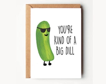 You're Kind of a Big Dill Greeting Card | Happy Birthday, Celebrate, Friendship, Funny Card, Thank you, Thinking of You, Congratulations