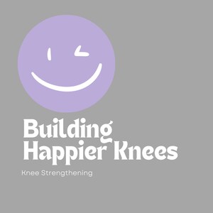 May include: A gray graphic with a light purple smiley face and the text "Building Happier Knees" in white. Below the text is "Knee Strengthening". The guide is by @samanthafit_ish.